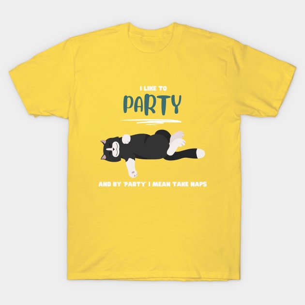 I like to party and by 'party' I mean take naps T-Shirt by My-Kitty-Love